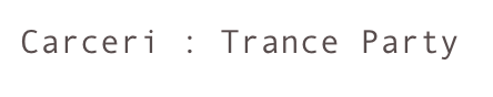 Carceri : Trance Party