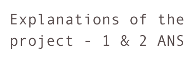 Explanations of the project - 1 & 2 ANS