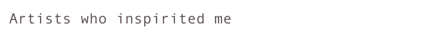 Artists who inspirited me 