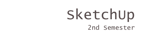 SketchUp
2nd Semester