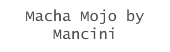 Macha Mojo by Mancini