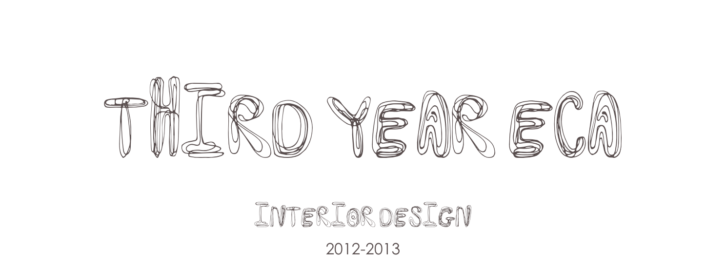 
Third year ECA 
Interior Design
2012-2013
