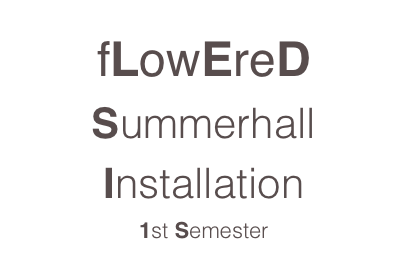 fLowEreD
Summerhall
Installation
1st Semester