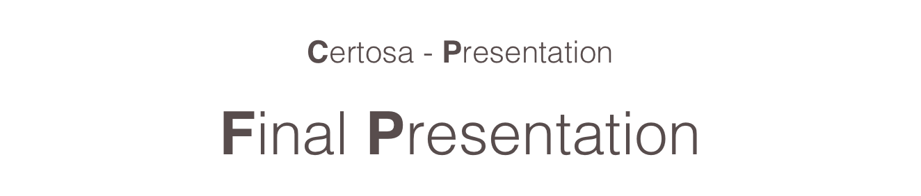 Certosa - Presentation
Final Presentation