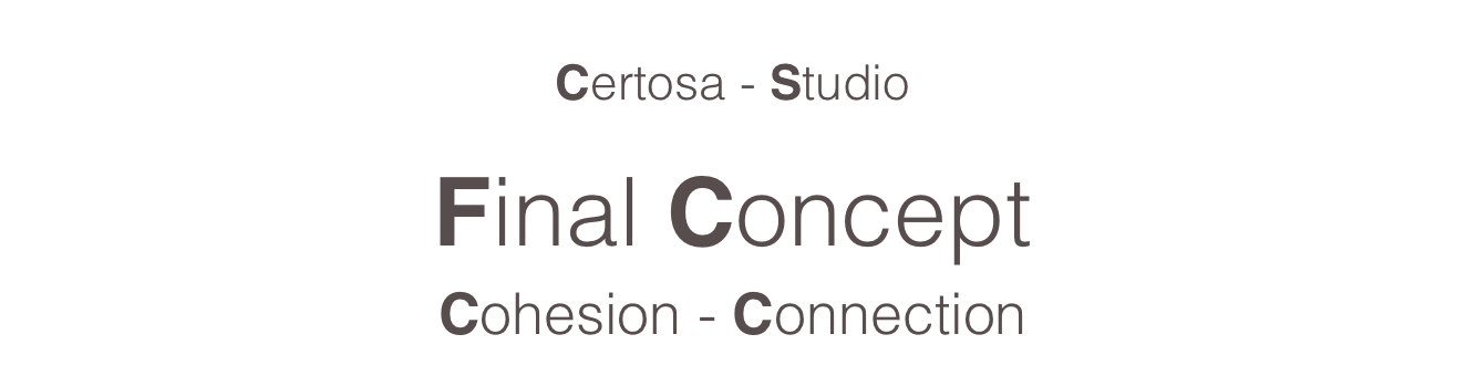 
Certosa - Studio

Final Concept
Cohesion - Connection
